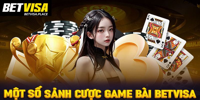 Game Bài Betvisa - Sảnh Cược Thú Vị Ăn Khách Nhất 2025 3 Những sảnh cược đẳng cấp tại game bài Betvisa