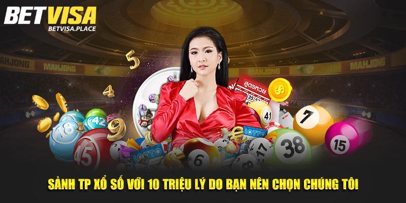 Xổ Số TP - Nơi Mở Ra Cơ Hội Thắng Lớn Cho Thành Viên 3 Điểm mạnh chỉ có tại xổ số TP
