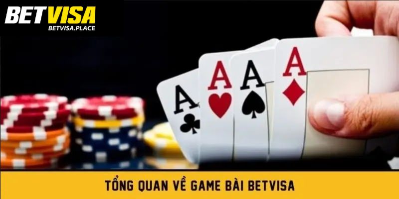 Game Bài Betvisa - Sảnh Cược Thú Vị Ăn Khách Nhất 2025 1 Giới thiệu về game bài Betvisa