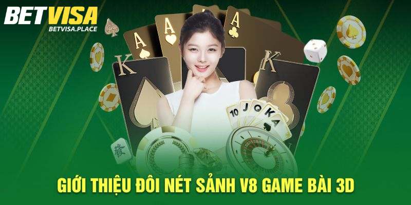 V8 Game Bài 3D - Thiên Đường Đỏ Đen Uy Tín Tại Betvisa 2 V8 Game Bài 3D và một số thông tin tổng quan