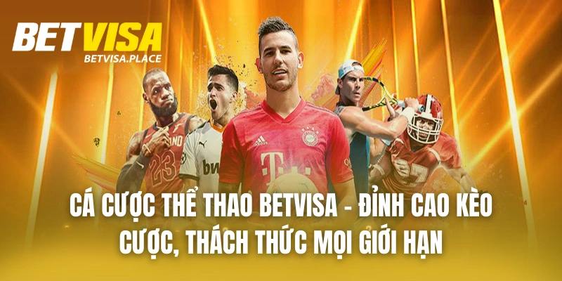 Betvisa 25 Cá cược thể thao BETVISA – Đỉnh cao kèo cược, thách thức mọi giới hạn